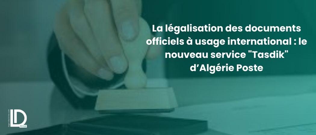 La légalisation des documents officiels à usage international : le nouveau service "Tasdik" d’Algérie Poste illustration