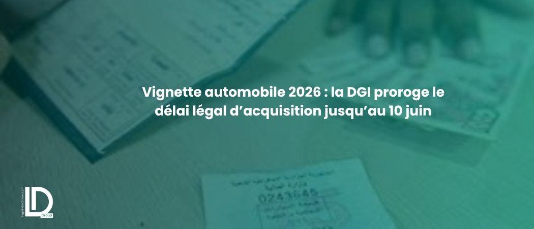 Vignette automobile 2026 : la DGI proroge le délai légal d’acquisition jusqu’au 10 juin illustration