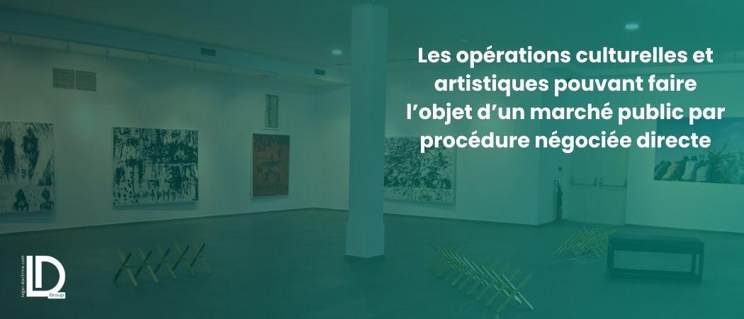Les opérations culturelles et artistiques pouvant faire l’objet d’un marché public par procédure négociée directe illustration
