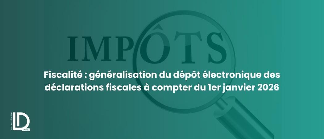 Fiscalité : généralisation du dépôt électronique des déclarations fiscales à compter du 1er janvier 2026 illustration