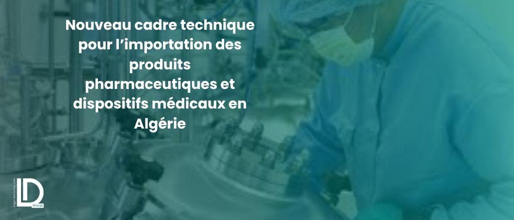 Nouveau cadre technique pour l’importation des produits pharmaceutiques et dispositifs médicaux en Algérie illustration