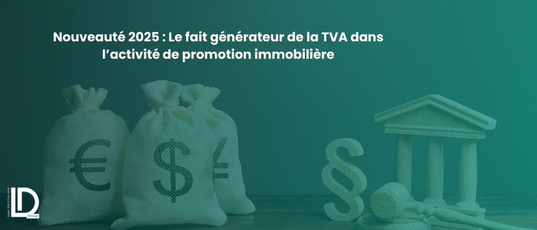 Nouveauté 2025 : Le fait générateur de la TVA dans l’activité de promotion immobilière illustration