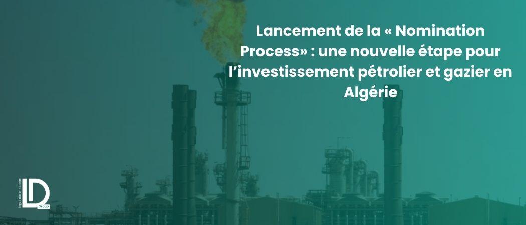 Lancement de la « Nomination Process » : une nouvelle étape pour l’investissement pétrolier et gazier en Algérie illustration