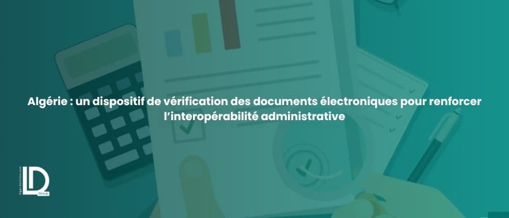 Algérie : un dispositif de vérification des documents électroniques pour renforcer l’interopérabilité administrative illustration