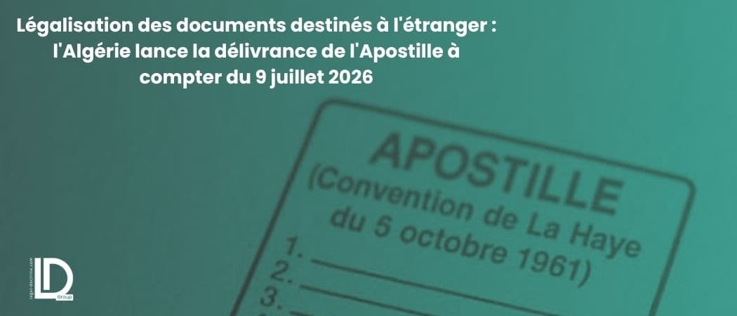 Légalisation des documents destinés à l'étranger : l'Algérie lance la délivrance de l'Apostille à compter du 9 juillet 2026 illustration