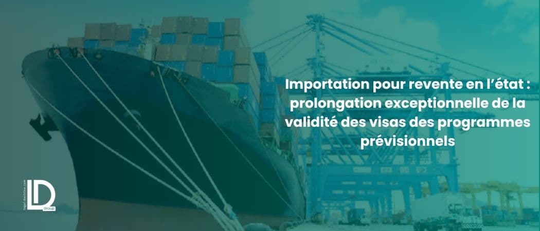 Importation pour revente en l’état : prolongation exceptionnelle de la validité des visas des programmes prévisionnels illustration