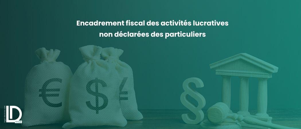 Encadrement fiscal des activités lucratives non déclarées des particuliers illustration