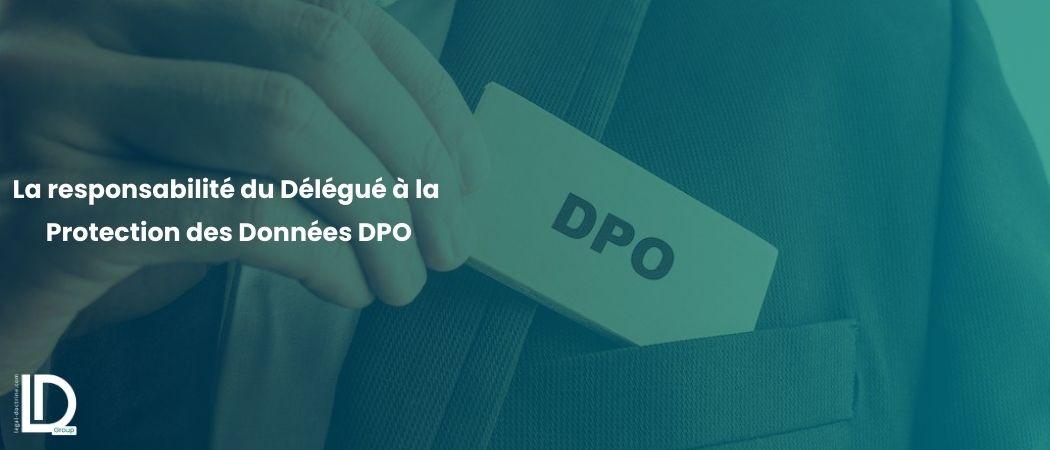 La responsabilité du Délégué à la Protection des Données DPO illustration