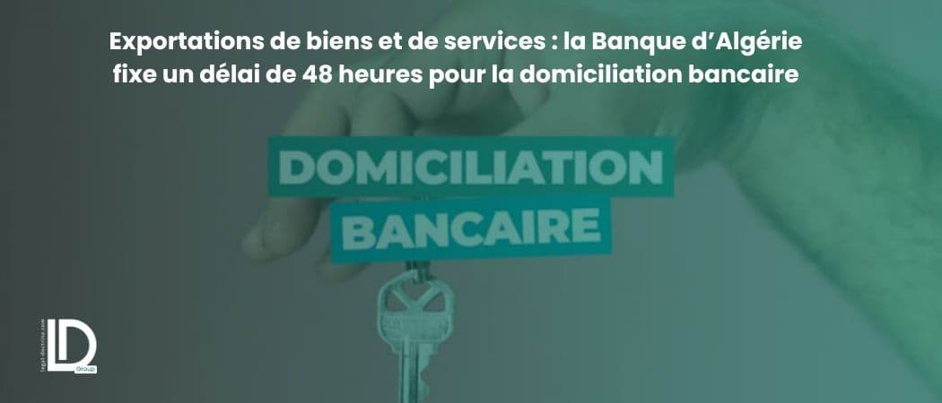 Exportations de biens et de services : la Banque d’Algérie fixe un délai de 48 heures pour la domiciliation bancaire illustration