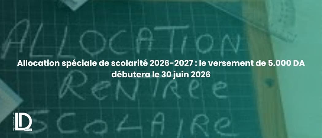Allocation spéciale de scolarité 2026-2027 : le versement de 5.000 DA débutera le 30 juin 2026 illustration