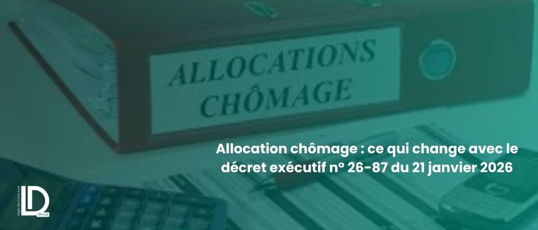 Allocation chômage : ce qui change avec le décret exécutif n° 26-87 du 21 janvier 2026 illustration