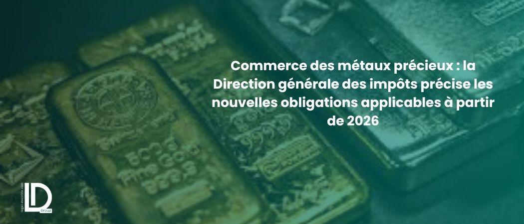 Commerce des métaux précieux : la Direction générale des impôts précise les nouvelles obligations applicables à partir de 2026 illustration
