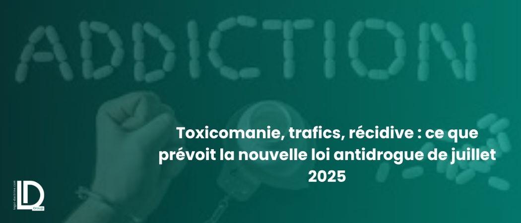 Toxicomanie, trafics, récidive : ce que prévoit la nouvelle loi antidrogue de juillet 2025 illustration