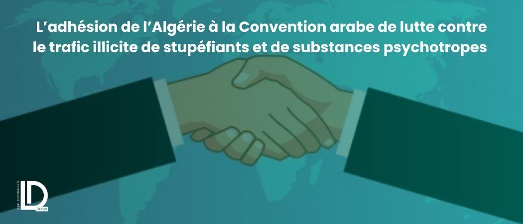 L’adhésion de l’Algérie à la Convention arabe de lutte contre le trafic illicite de stupéfiants et de substances psychotropes illustration