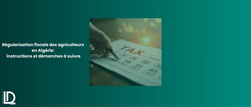 Régularisation fiscale des agriculteurs en Algérie: instructions et démarches à suivre illustration