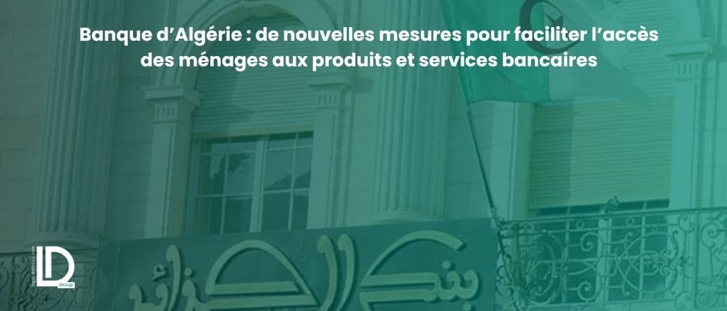 Banque d’Algérie : de nouvelles mesures pour faciliter l’accès des ménages aux produits et services bancaires illustration