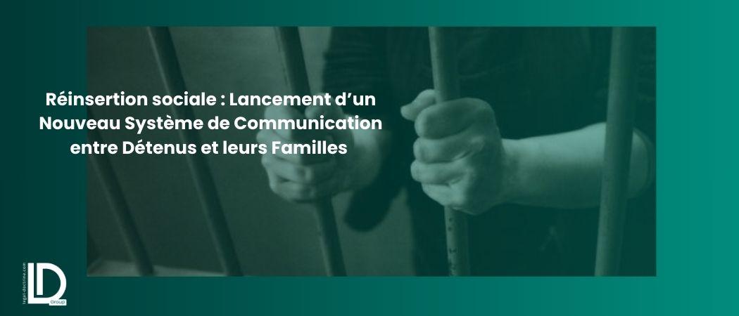 Lancement d’un Nouveau Système de Communication entre Détenus et leurs Familles : Une Avancée pour les Droits des Prisonniers et leur Réinsertion Sociale illustration