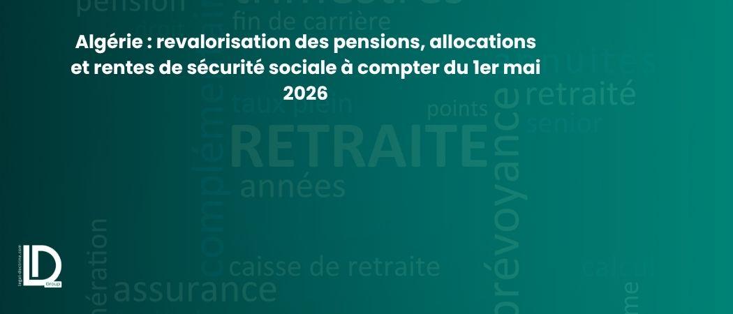 Algérie : revalorisation des pensions, allocations et rentes de sécurité sociale à compter du 1er mai 2026 illustration