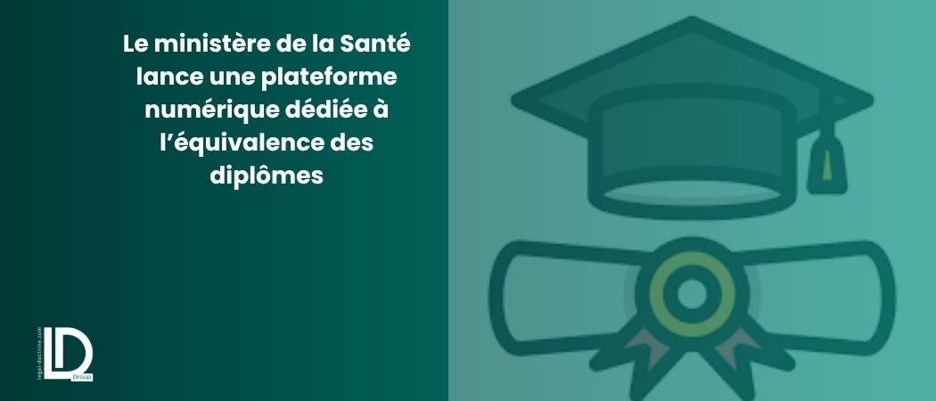 Le ministère de la Santé lance une plateforme numérique dédiée à l’équivalence des diplômes illustration